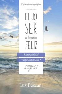 Elijo ser verdaderamente feliz. Responsabilidad, Colección de autoayuda Lo mejor de ti