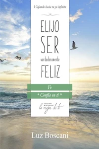 Elijo ser verdaderamente feliz. Fe, Colección de autoayuda Lo mejor de ti