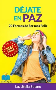 Déjate en Paz: 20 formas de ser más Feliz