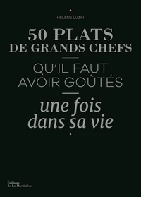 50 plats de grands chefs qu'il faut avoir goûtés une fois dans sa vie