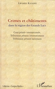 Lwamba Katansi - Crimes et châtiments dans la région des Grands Lacs - Cour pénale internationale, Tribunaux pénaux internationaux et Tribunaux pénaux nationaux.