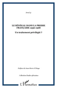 Le Sénégal dans la presse française : 1956-1968 : un traitement privilégié ?