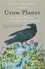 Crow Planet. Essential Wisdom from the Urban Wilderness