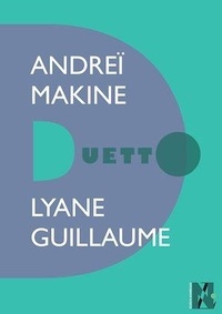 Lyane Guillaume - Andreï Makine - Duetto.