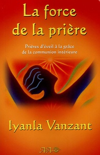 Lyanla Vanzat - La force de la prière - Prières d'éveil à la grâce de la communion intérieure.