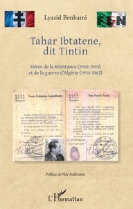 Téléchargez les livres sur iPad mini Tahar Ibtatene, dit Tintin  - Héros de la Résistance (1940-1945) et de la guerre d'Algérie (1954-962)