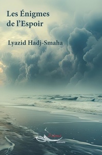 Lyazid Hadj-smaha - Les enigmes de l'espoir.