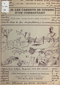  Lycée Guez de Balzac et Claude Morillon - 14-18 : les carnets de guerre d'un combattant - 1914-1984, Jean Decressac parmi nous : 70 ans après, lecture par des lycéens d'aujourd'hui. Projet d'action éducative.