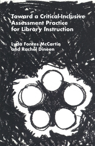 Lyda Fontes McCartin et Rachel Dineen - Toward a Critical-Inclusive Assessment Practice for Library Instruction.