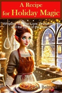A Recipe for Holiday Magic: Whisking Together Love, Enchantment, and the Spirit of the Season