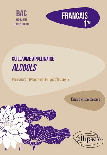 Français 1re. Apollinaire, Alcools, parcours Modernité poétique ?  Edition 2019