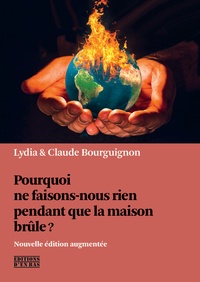 Lydia Bourguignon et Claude Bourguignon - Pourquoi ne faisons-nous rien pendant que la maison brûle ?.