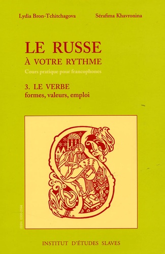 Lydia Bron-Tchitchagova et Sérafima Khavronina - Le russe à votre rythme - Tome 3, Le verbe : formes, valeurs, emploi.