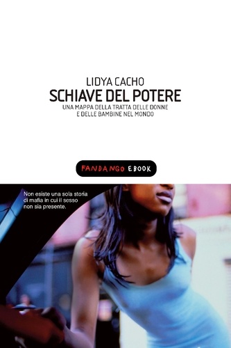 Lydia Cacho et Fiamma Lolli - Schiave del potere. Una mappa della tratta delle donne e delle bambine nel mondo.
