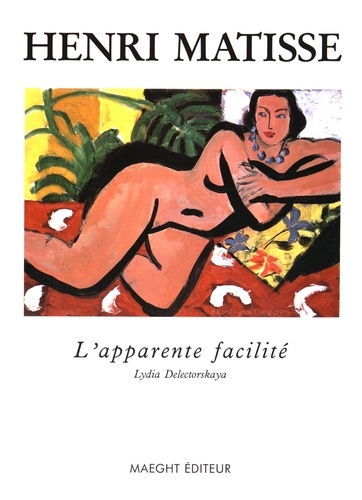 Lydia Delectorskaya - Henri Matisse, l'apparente facilité - Peintures de 1935-1939.