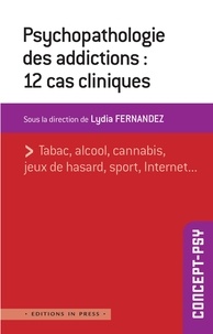 Lydia Fernandez - Psychopathologie des addictions : 12 cas cliniques.