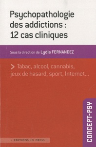 Lydia Fernandez - Psychopathologie des addictions : 12 cas cliniques.