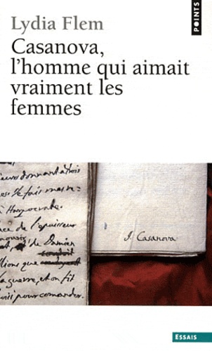 Lydia Flem - Casanova, l'homme qui aimait vraiment les femmes.