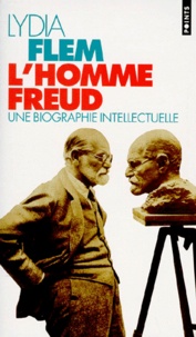 Lydia Flem - L'Homme Freud. Une Biographie Intellectuelle.