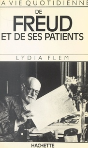 Lydia Flem - La vie quotidienne de Freud et de ses patients.