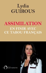 Lydia Guirous - Assimilation - En finir avec un tabou français.