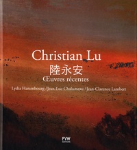 Lydia Harambourg et Jean-Luc Chalumeau - Christian Lu - Oeuvres récentes, édition bilingue français-japonais.