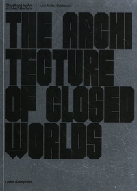 Lydia Kallipoliti - The Architecture of Closed Worlds - Or, What Is the Power of Shit?.