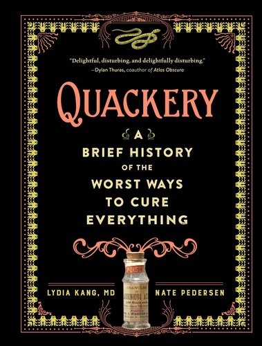 Quackery. A Brief History of the Worst Ways to Cure Everything