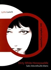 Lydia Lunch - Sale chèvrefeuille blanc.