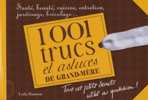 Lydia Mammar - 1 001 trucs et astuces de grand-mère.