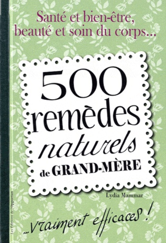 Lydia Mammar - 500 remèdes naturels de grand-mère.