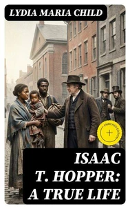 Isaac T. Hopper: A True Life