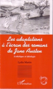 Lydia Martin - Les adaptations à l'écran des romans de Jane Austen - Esthétique et idéologie.