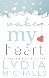  Lydia Michaels - Wake My Heart - Jasper Falls, #1.