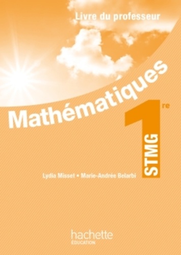Lydia Misset et Marie-Andrée Belarbi - Mathématiques 1e STMG - Livre du professseur.