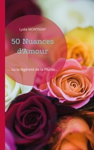 Lydia Montigny - 50 Nuances d'Amour... ou la légèreté de la Plume....