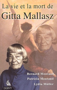 Lydia Müller et Patricia Montaud - La Vie Et La Mort De Gitta Mallasz.