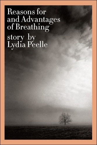 Lydia Peelle - Reasons for and Advantages of Breathing - Stories.