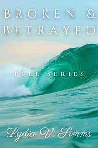 Broken &amp; Betrayed: (Full Series)
