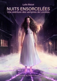 Lydie Blaizot - Nuits ensorcelées - Une aventure des vampires de Londres.