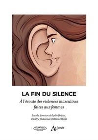 Lydie Bodiou et Frédéric Chauvaud - La fin du silence - A l'écoute des violences masculines faites aux femmes.