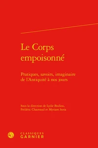 Le Corps empoisonné - Pratiques, savoirs, imaginaire de l'Antiquité à nos jours