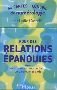 Lydie Castells - Pour des relations épanouies avec mon conjoint, mon enfant, un parent, mes amis... - 44 cartes-conseil.