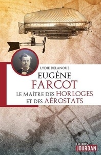 Lydie Delanoue - Eugène Farcot - Le maître des horloges et des aérostats.