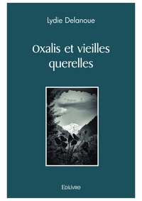 Lydie Delanoue - Oxalis et vieilles querelles.