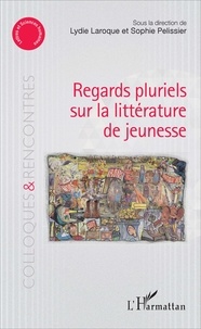 Lydie Laroque et Sophie Pelissier - Regards pluriels sur la littérature de jeunesse.