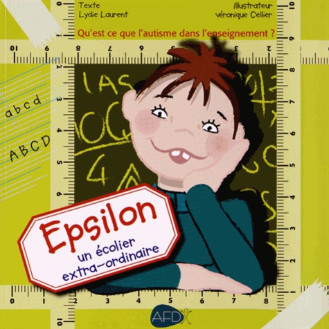 Lydie Laurent et Véronique Cellier - Epsilon, un écolier extra-ordinaire - Qu'est-ce que l'autisme à l'école ?.