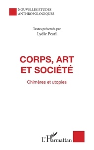 Lydie Pearl - CORPS ART ET SOCIETE. - Chimères et utopies.
