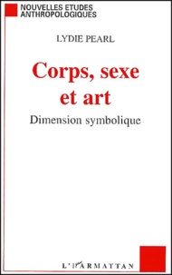 Lydie Pearl - Corps, Sexe Et Art. Dimension Symbolique.