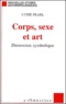 Lydie Pearl - Corps, Sexe Et Art. Dimension Symbolique.